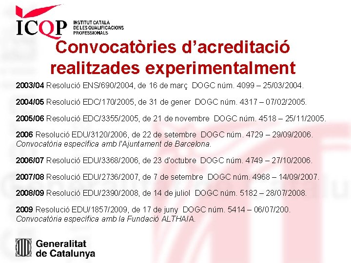 Convocatòries d’acreditació realitzades experimentalment 2003/04 Resolució ENS/690/2004, de 16 de març DOGC núm. 4099