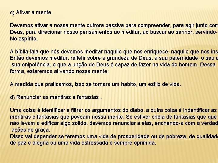 c) Ativar a mente. Devemos ativar a nossa mente outrora passiva para compreender, para