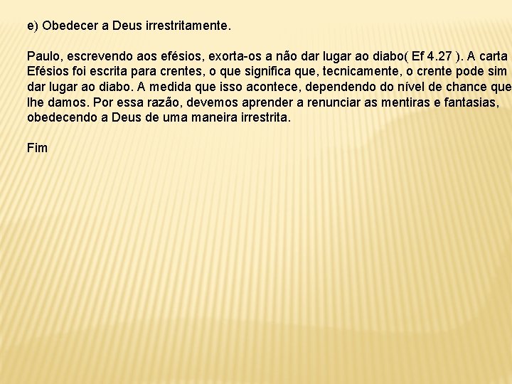 e) Obedecer a Deus irrestritamente. Paulo, escrevendo aos efésios, exorta-os a não dar lugar