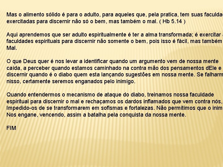 Mas o alimento sólido é para o adulto, para aqueles que, pela pratica, tem