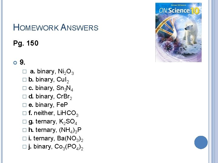 HOMEWORK ANSWERS Pg. 150 9. � a. binary, Ni 2 O 3 � b. HOMEWORK ANSWERS Pg. 150 9. � a. binary, Ni 2 O 3 � b.