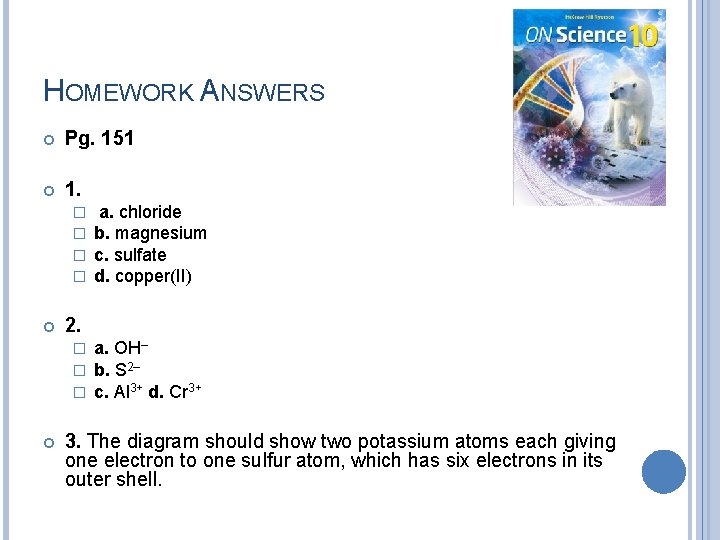 HOMEWORK ANSWERS Pg. 151 1. � � 2. � � � a. chloride b. HOMEWORK ANSWERS Pg. 151 1. � � 2. � � � a. chloride b.