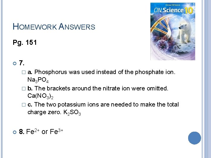 HOMEWORK ANSWERS Pg. 151 7. � a. Phosphorus was used instead of the phosphate HOMEWORK ANSWERS Pg. 151 7. � a. Phosphorus was used instead of the phosphate