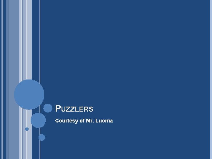 PUZZLERS Courtesy of Mr. Luoma PUZZLERS Courtesy of Mr. Luoma