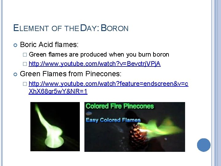 ELEMENT OF THE DAY: BORON Boric Acid flames: � Green flames are produced when ELEMENT OF THE DAY: BORON Boric Acid flames: � Green flames are produced when