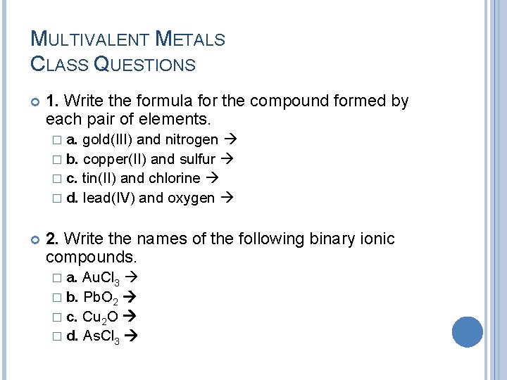 MULTIVALENT METALS CLASS QUESTIONS 1. Write the formula for the compound formed by each MULTIVALENT METALS CLASS QUESTIONS 1. Write the formula for the compound formed by each