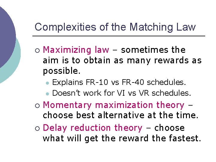 Complexities of the Matching Law ¡ Maximizing law – sometimes the aim is to