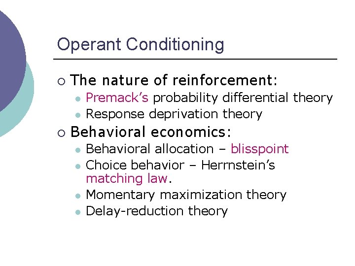 Operant Conditioning ¡ The nature of reinforcement: l l ¡ Premack’s probability differential theory
