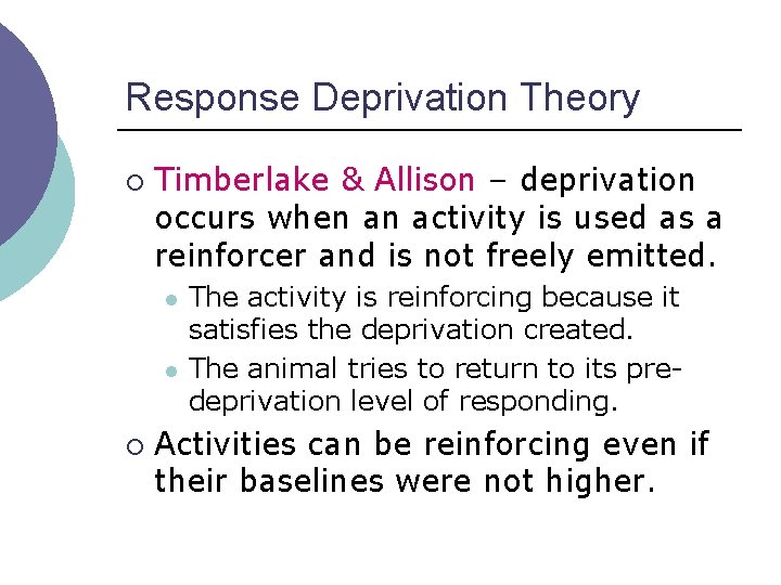 Response Deprivation Theory ¡ Timberlake & Allison – deprivation occurs when an activity is