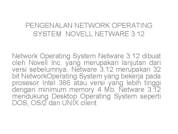 PENGENALAN NETWORK OPERATING SYSTEM NOVELL NETWARE 3. 12 Network Operating System Netware 3. 12 PENGENALAN NETWORK OPERATING SYSTEM NOVELL NETWARE 3. 12 Network Operating System Netware 3. 12