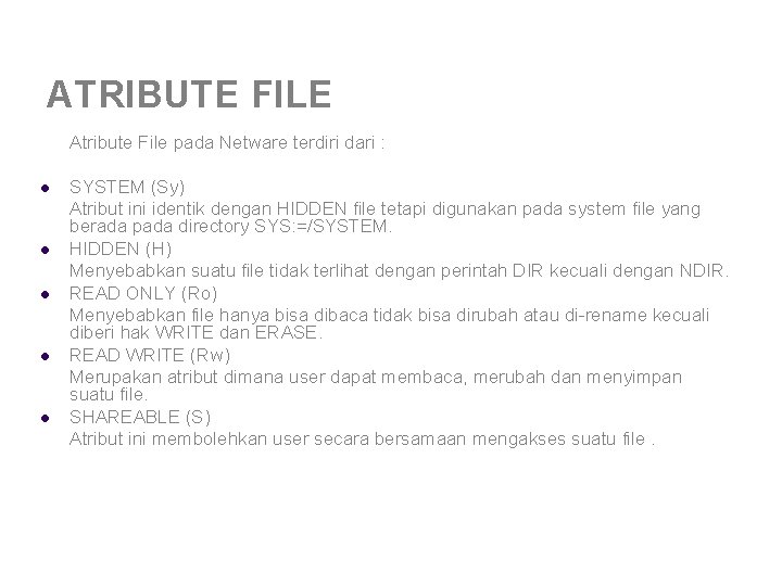 ATRIBUTE FILE Atribute File pada Netware terdiri dari : l l l SYSTEM (Sy) ATRIBUTE FILE Atribute File pada Netware terdiri dari : l l l SYSTEM (Sy)