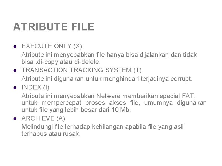 ATRIBUTE FILE l l EXECUTE ONLY (X) Atribute ini menyebabkan file hanya bisa dijalankan ATRIBUTE FILE l l EXECUTE ONLY (X) Atribute ini menyebabkan file hanya bisa dijalankan