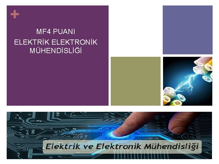 + MF 4 PUANI ELEKTRİK ELEKTRONİK MÜHENDİSLİĞİ 