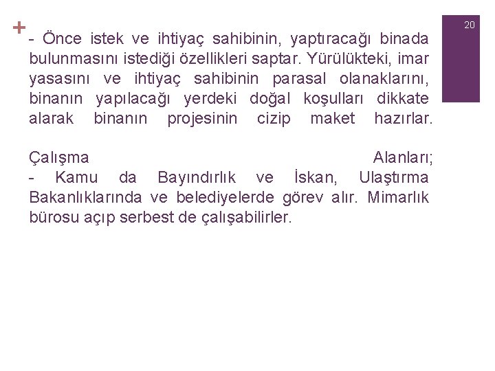 +- Önce istek ve ihtiyaç sahibinin, yaptıracağı binada bulunmasını istediği özellikleri saptar. Yürülükteki, imar