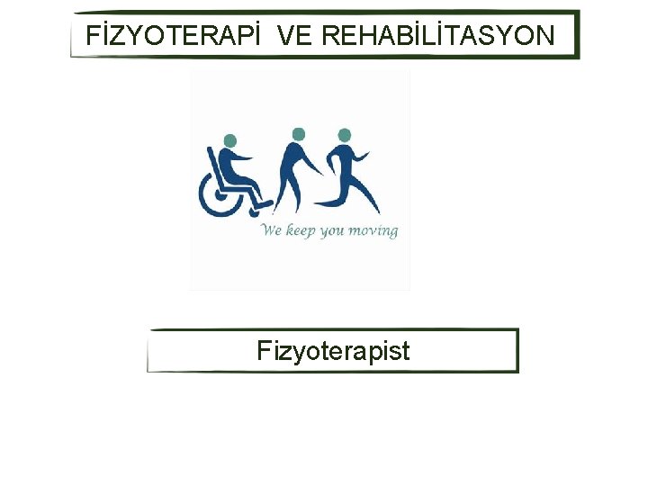 FİZYOTERAPİ VE REHABİLİTASYON Fizyoterapist 