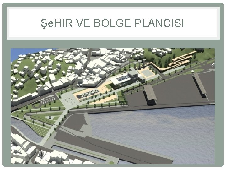 Şe. HİR VE BÖLGE PLANCISI 28 