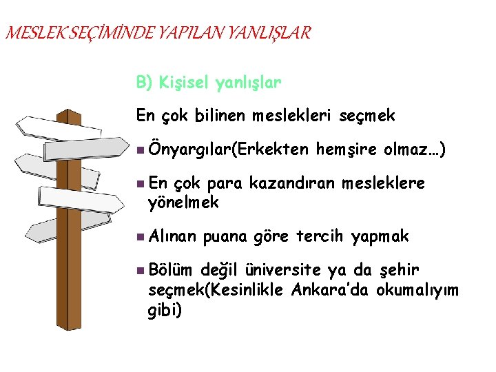 MESLEK SEÇİMİNDE YAPILAN YANLIŞLAR B) Kişisel yanlışlar En çok bilinen meslekleri seçmek n Önyargılar(Erkekten