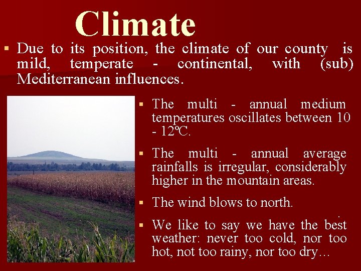 § Climate Due to its position, the climate of our county mild, temperate -