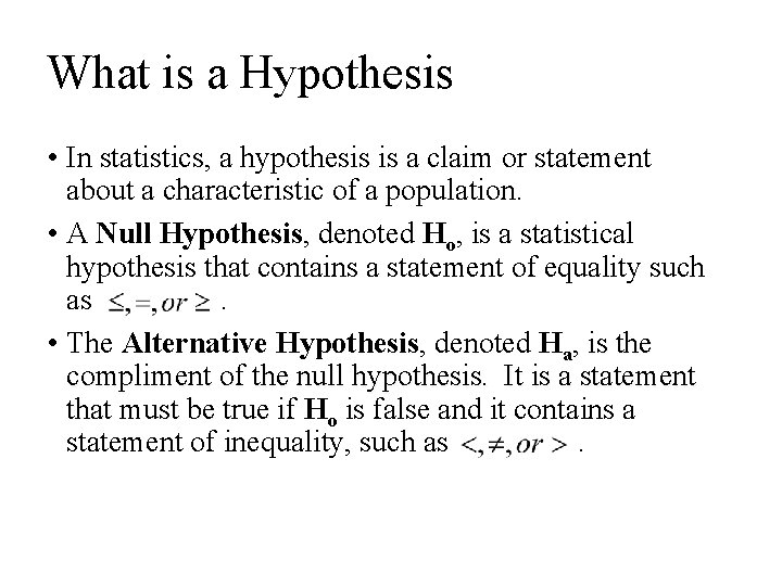 What is a Hypothesis • In statistics, a hypothesis is a claim or statement