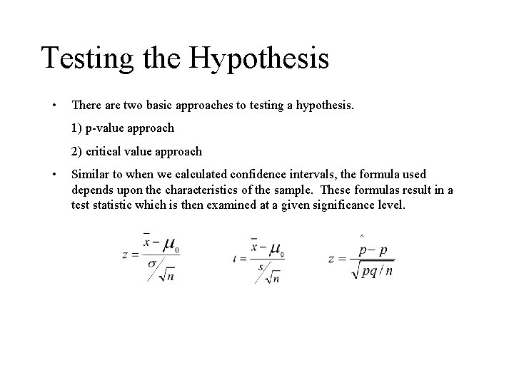 Testing the Hypothesis • There are two basic approaches to testing a hypothesis. 1)