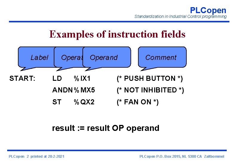 PLCopen Standardization in Industrial Control programming Examples of instruction fields Label START: Operator. Operand