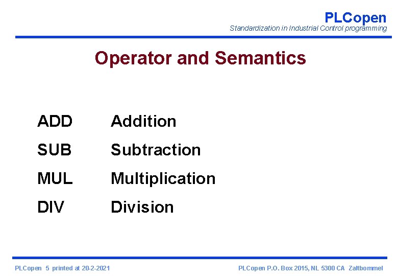 PLCopen Standardization in Industrial Control programming Operator and Semantics ADD Addition SUB Subtraction MUL