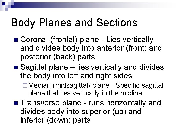 Body Planes and Sections Coronal (frontal) plane - Lies vertically and divides body into Body Planes and Sections Coronal (frontal) plane - Lies vertically and divides body into