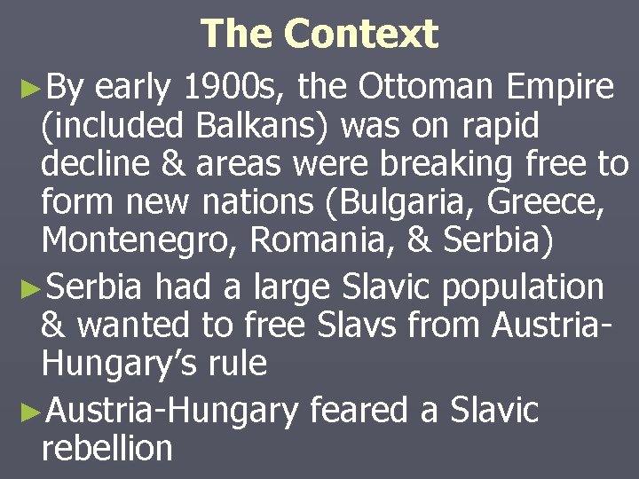 The Context ►By early 1900 s, the Ottoman Empire (included Balkans) was on rapid