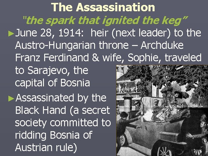 The Assassination “the spark that ignited the keg” ►June 28, 1914: heir (next leader)