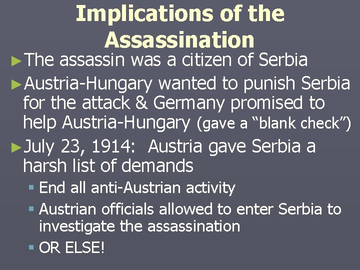 ►The Implications of the Assassination assassin was a citizen of Serbia ►Austria-Hungary wanted to