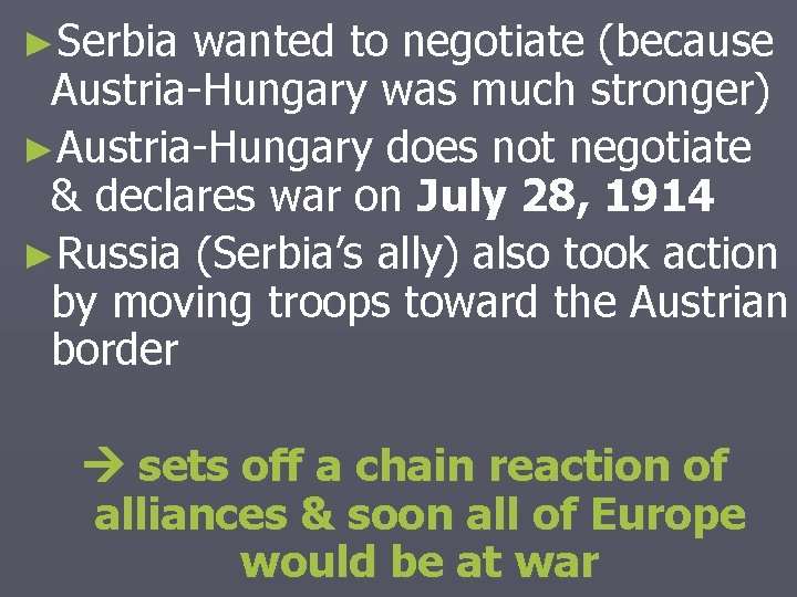 ►Serbia wanted to negotiate (because Austria-Hungary was much stronger) ►Austria-Hungary does not negotiate &