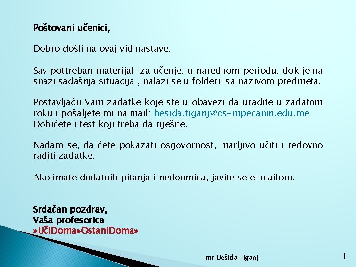 Poštovani učenici, Dobro došli na ovaj vid nastave. Sav pottreban materijal za učenje, u