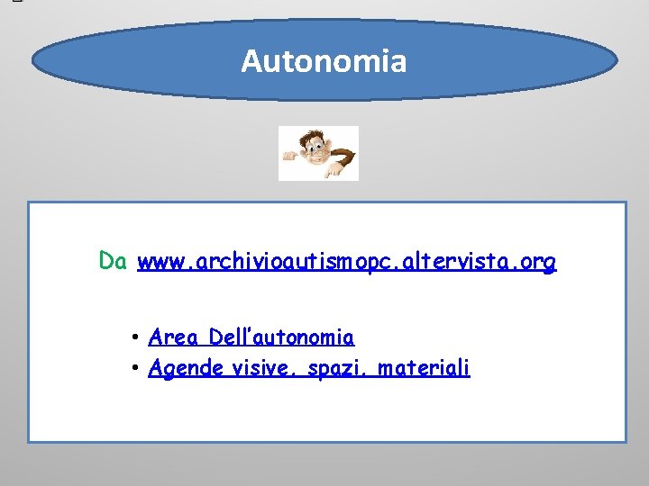 Autonomia Da www. archivioautismopc. altervista. org • Area Dell’autonomia • Agende visive, spazi, materiali