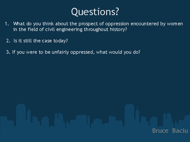Questions? 1. What do you think about the prospect of oppression encountered by women