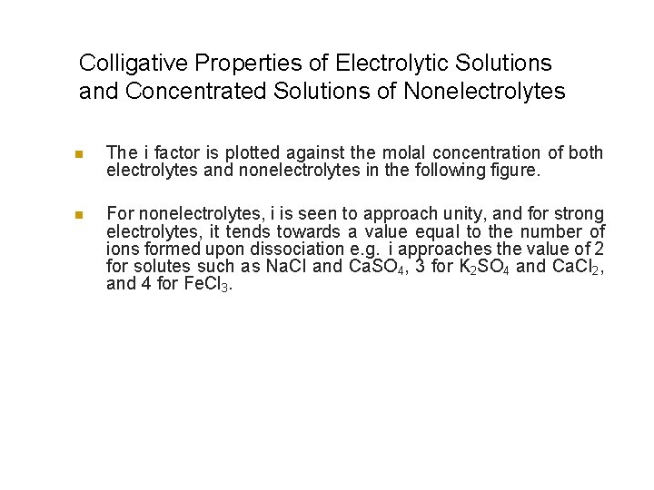 Colligative Properties of Electrolytic Solutions and Concentrated Solutions of Nonelectrolytes n The i factor