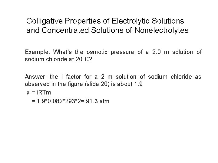 Colligative Properties of Electrolytic Solutions and Concentrated Solutions of Nonelectrolytes Example: What’s the osmotic
