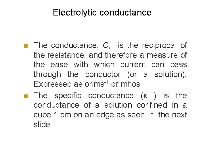 Electrolytic conductance n n The conductance, C, is the reciprocal of the resistance, and