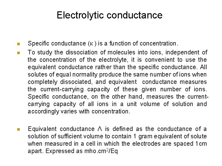 Electrolytic conductance n n n Specific conductance (к ) is a function of concentration.