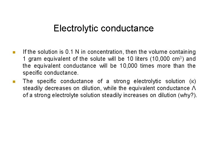 Electrolytic conductance n n If the solution is 0. 1 N in concentration, then