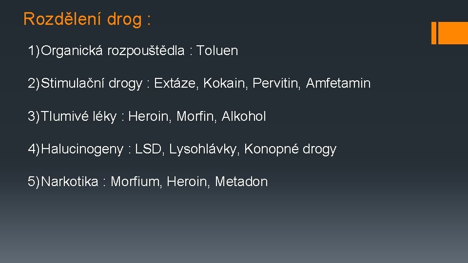 Rozdělení drog : 1) Organická rozpouštědla : Toluen 2) Stimulační drogy : Extáze, Kokain,