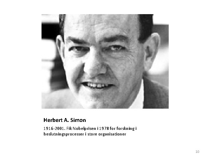 Herbert A. Simon 1916 -2001. Fik Nobelprisen i 1978 forskning i beslutningsprocesser i store