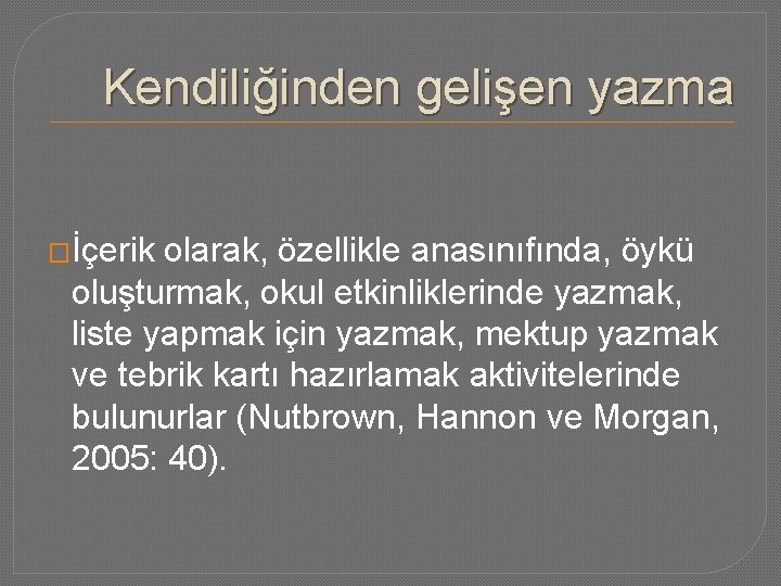 Kendiliğinden gelişen yazma �İçerik olarak, özellikle anasınıfında, öykü oluşturmak, okul etkinliklerinde yazmak, liste yapmak