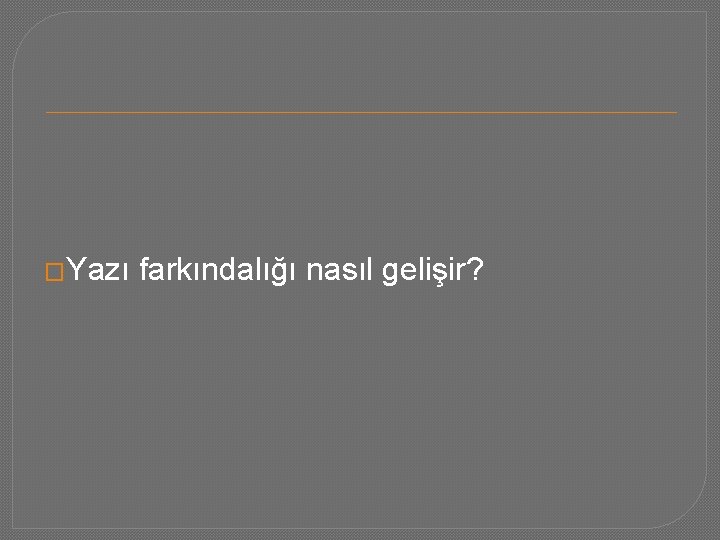 �Yazı farkındalığı nasıl gelişir? 