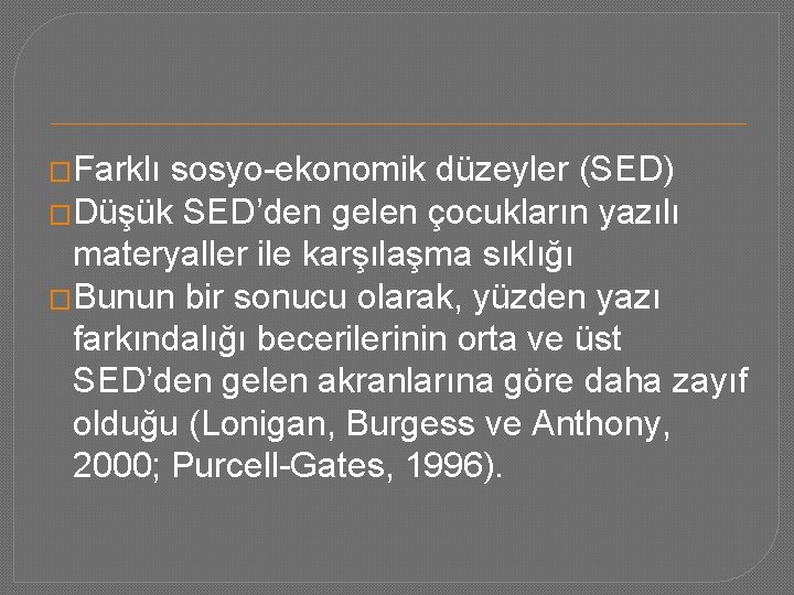 �Farklı sosyo-ekonomik düzeyler (SED) �Düşük SED’den gelen çocukların yazılı materyaller ile karşılaşma sıklığı �Bunun