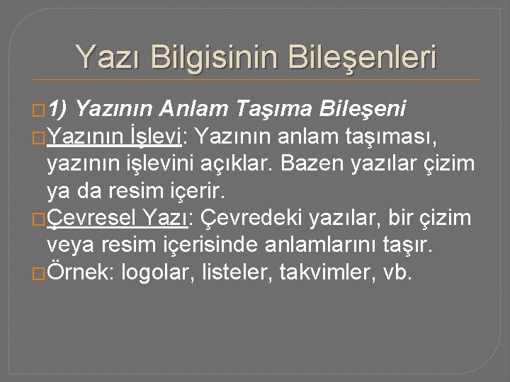 Yazı Bilgisinin Bileşenleri � 1) Yazının Anlam Taşıma Bileşeni �Yazının İşlevi: Yazının anlam taşıması,