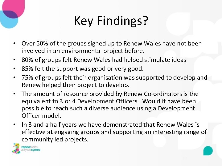 Key Findings? • Over 50% of the groups signed up to Renew Wales have