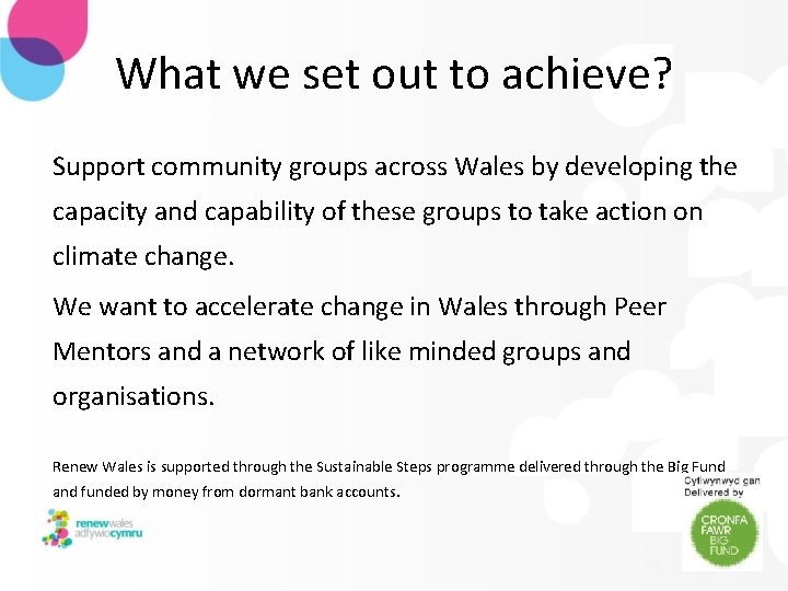 What we set out to achieve? Support community groups across Wales by developing the