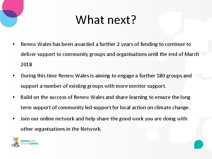 What next? • Renew Wales has been awarded a further 2 years of funding