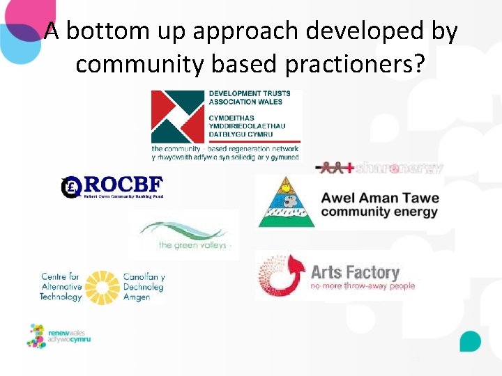 A bottom up approach developed by community based practioners? 3 