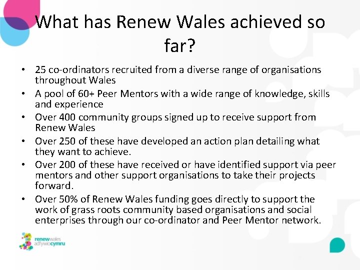 What has Renew Wales achieved so far? • 25 co-ordinators recruited from a diverse